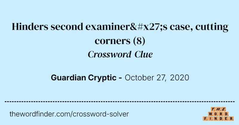 Hinders second examiner's case, cutting corners crossword clue image