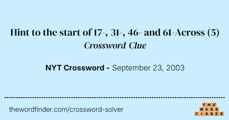 Hint to the start of 17-, 31-, 46- and 61-Across crossword clue image