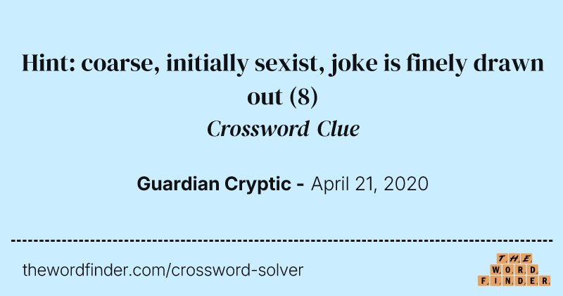 Hint: coarse, initially sexist, joke is finely drawn out crossword clue image