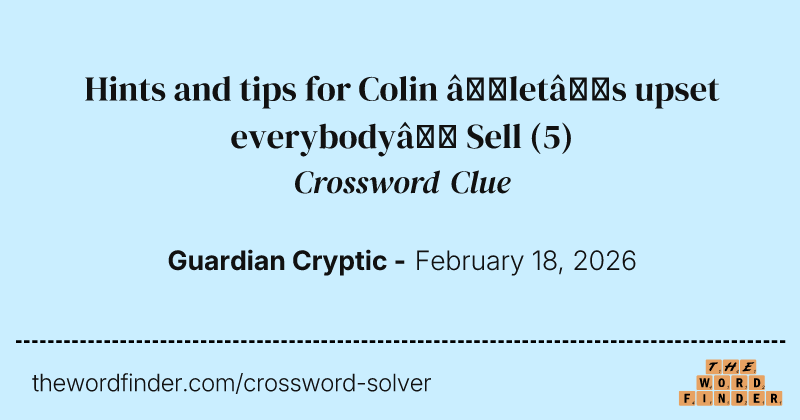 Hints and tips for Colin ‘let’s upset everybody’ Sell — Crossword Clue