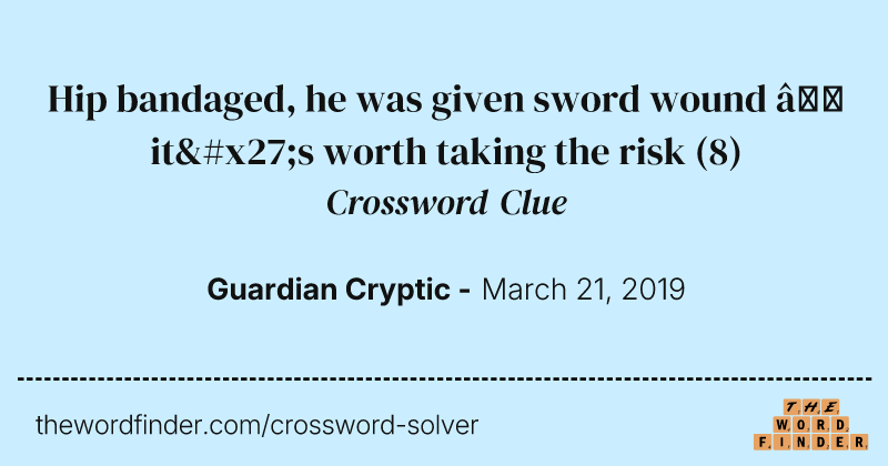 Hip bandaged, he was given sword wound — it's worth taking the risk crossword clue image
