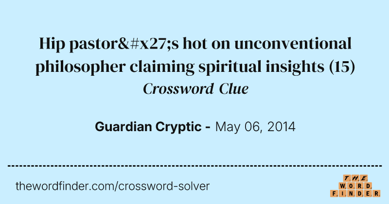 Hip pastor's hot on unconventional philosopher claiming spiritual insights crossword clue image