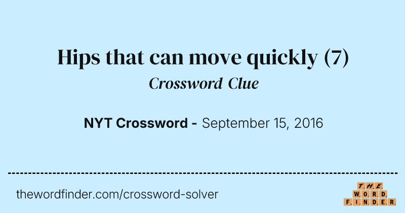 Hips that can move quickly crossword clue image