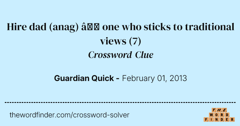 Hire dad (anag) — one who sticks to traditional views crossword clue image