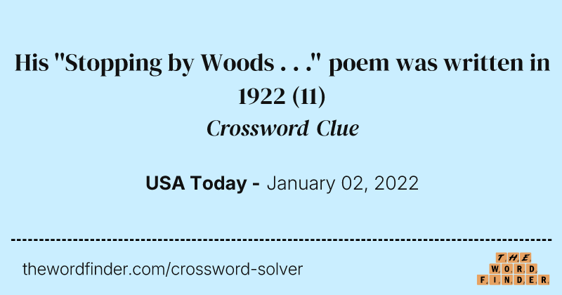 His ''Stopping by Woods . . .'' poem was written in 1922 crossword clue image