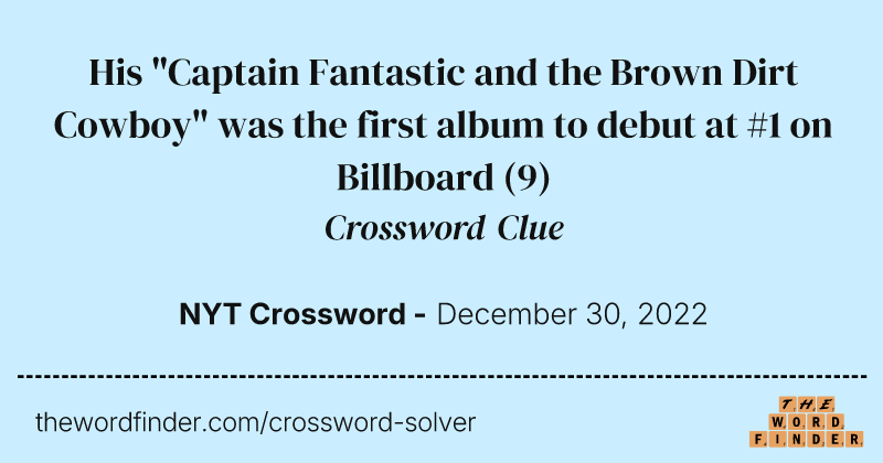His "Captain Fantastic and the Brown Dirt Cowboy" was the first album to debut at #1 on Billboard crossword clue image