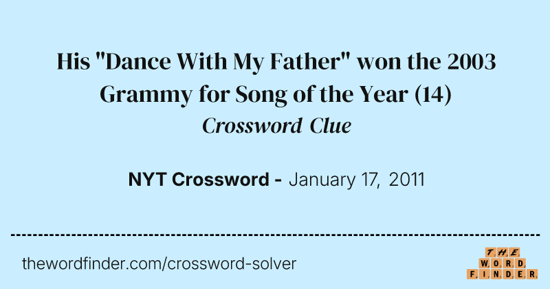 His "Dance With My Father" won the 2003 Grammy for Song of the Year crossword clue image