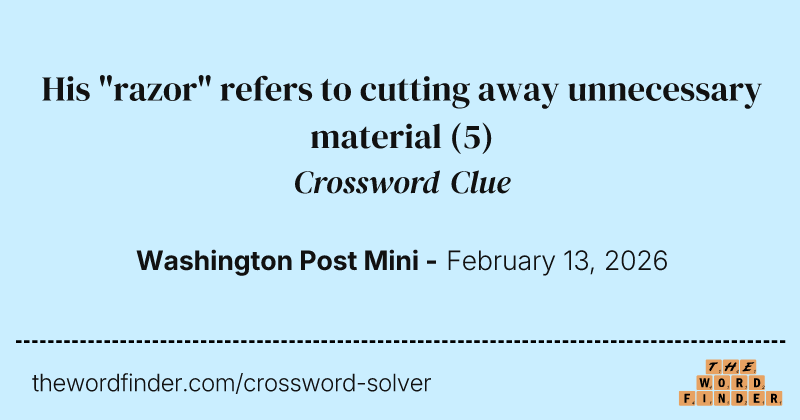 His "razor" refers to cutting away unnecessary material crossword clue image