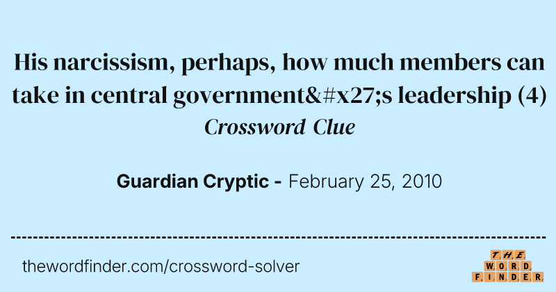 His narcissism, perhaps, how much members can take in central government's leadership crossword clue image