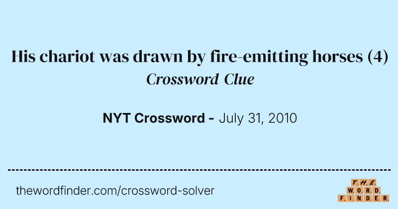 His chariot was drawn by fire-emitting horses crossword clue image