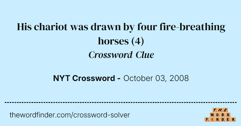 His chariot was drawn by four fire-breathing horses crossword clue image