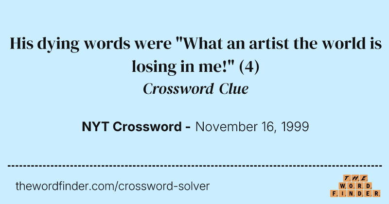 His dying words were "What an artist the world is losing in me!" crossword clue image