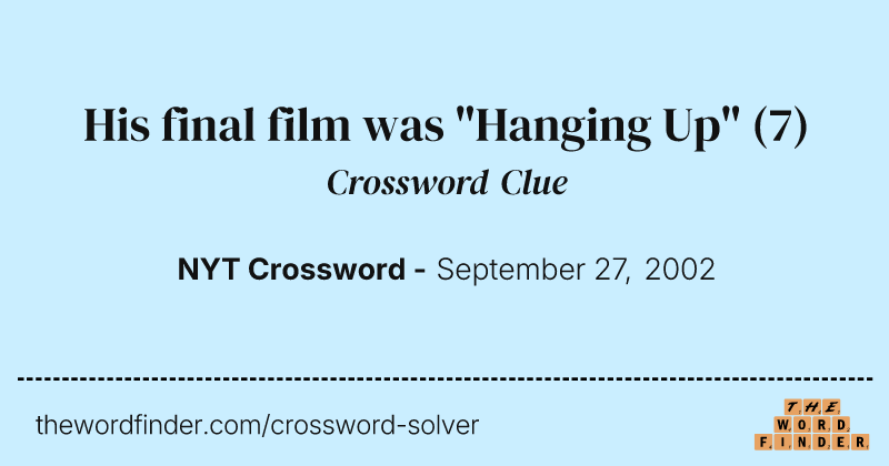 His final film was "Hanging Up" crossword clue image