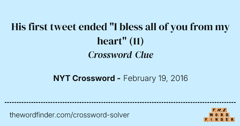 His first tweet ended "I bless all of you from my heart" crossword clue image
