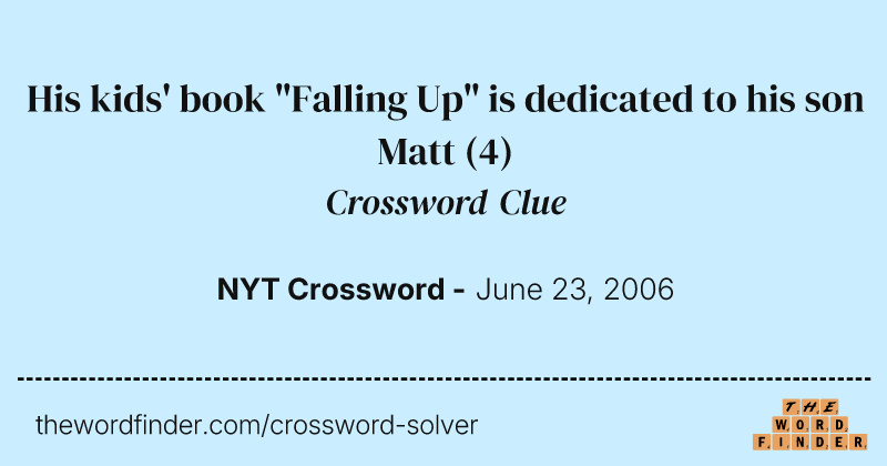 His kids' book "Falling Up" is dedicated to his son Matt crossword clue image