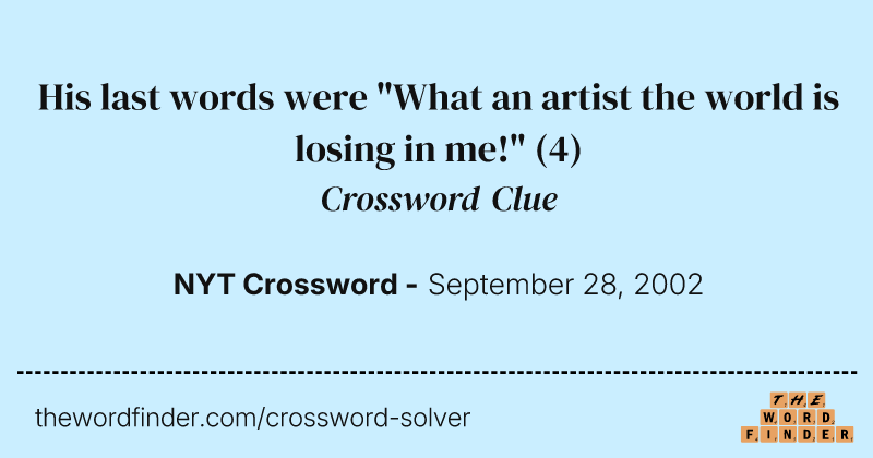 His last words were "What an artist the world is losing in me!" crossword clue image