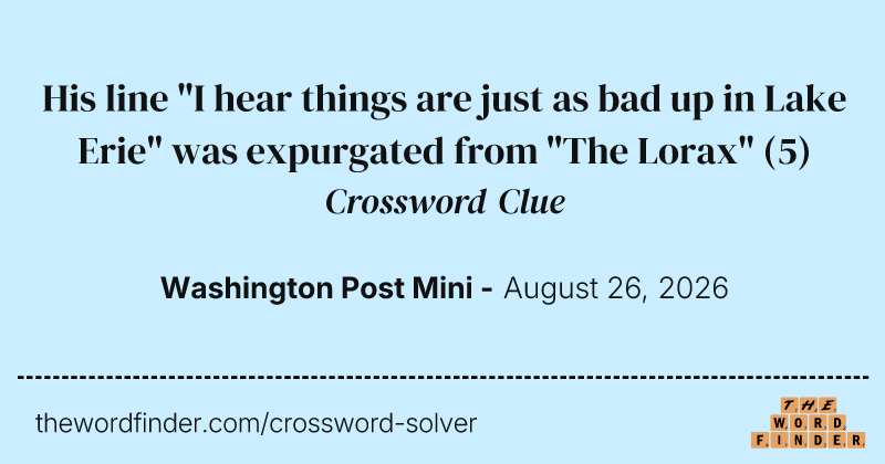 His line "I hear things are just as bad up in Lake Erie" was expurgated from "The Lorax" crossword clue image