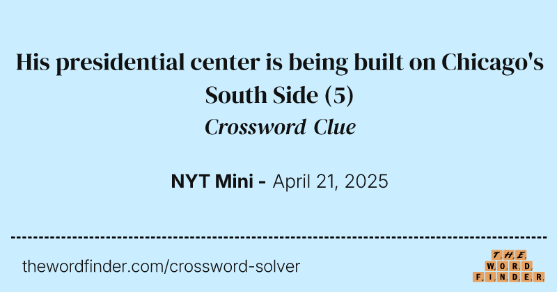 His presidential center is being built on Chicago's South Side crossword clue image