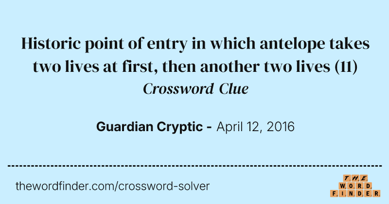 Historic point of entry in which antelope takes two lives at first,  then another two lives crossword clue image