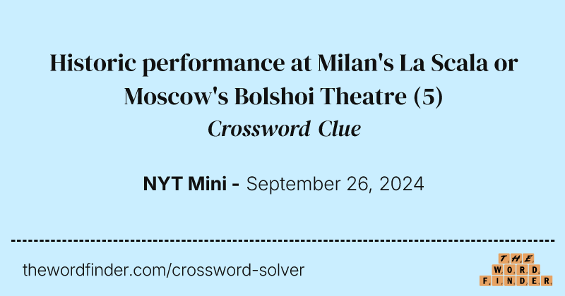 Historic performance at Milan's La Scala or Moscow's Bolshoi Theatre crossword clue image