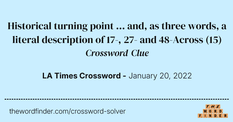 Historical turning point ... and, as three words, a literal description of 17-, 27- and 48-Across crossword clue image