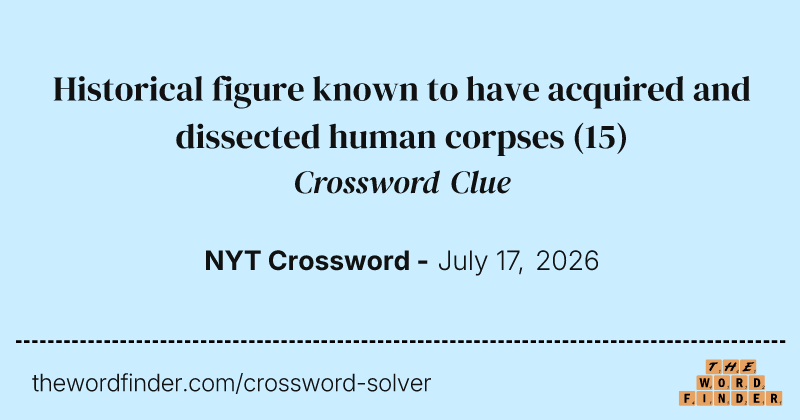 Historical figure known to have acquired and dissected human corpses crossword clue image