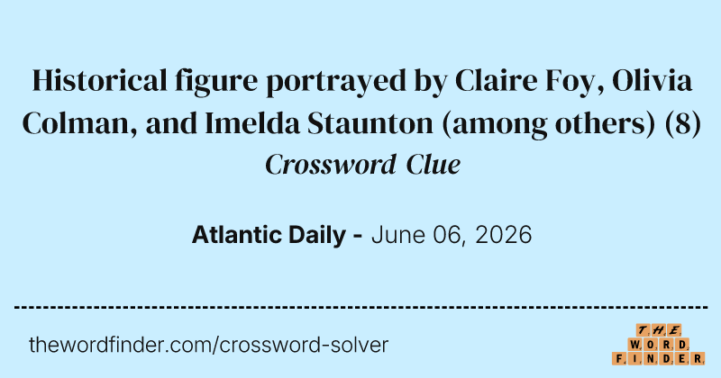 Historical figure portrayed by Claire Foy, Olivia Colman, and Imelda Staunton (among others) crossword clue image