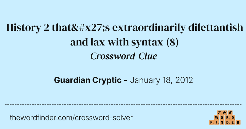 History 2 that's extraordinarily dilettantish and lax with syntax crossword clue image