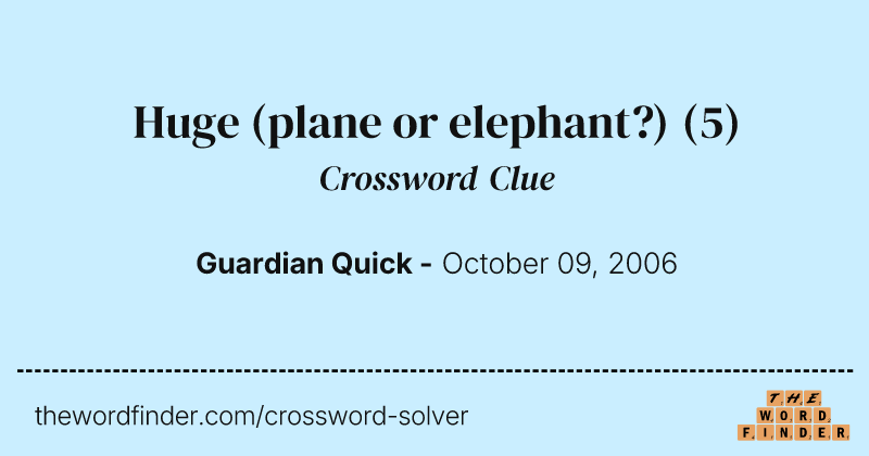 Huge (plane or elephant?) crossword clue image