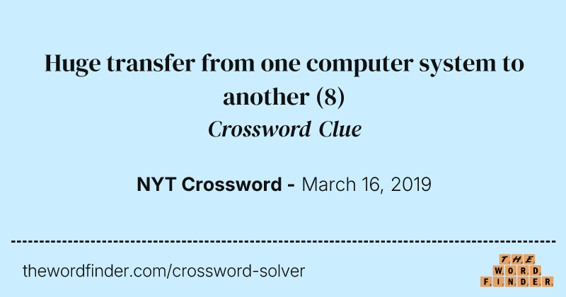 Huge transfer from one computer system to another crossword clue image
