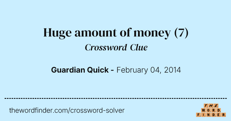 Huge amount of money crossword clue image
