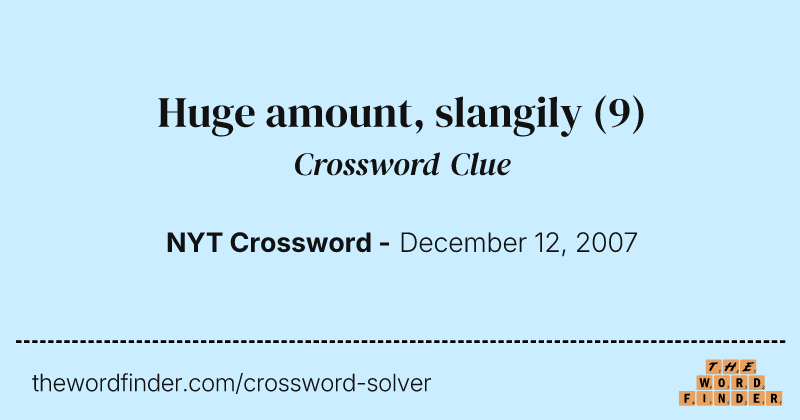 Huge amount, slangily crossword clue image