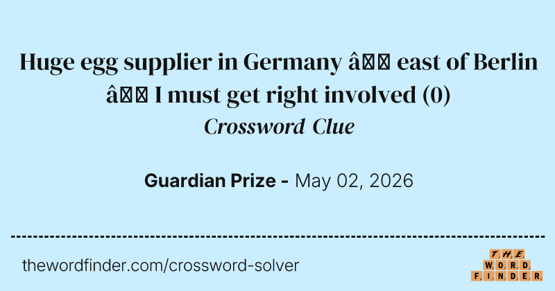 Huge egg supplier in Germany – east of Berlin – I must get right involved crossword clue image