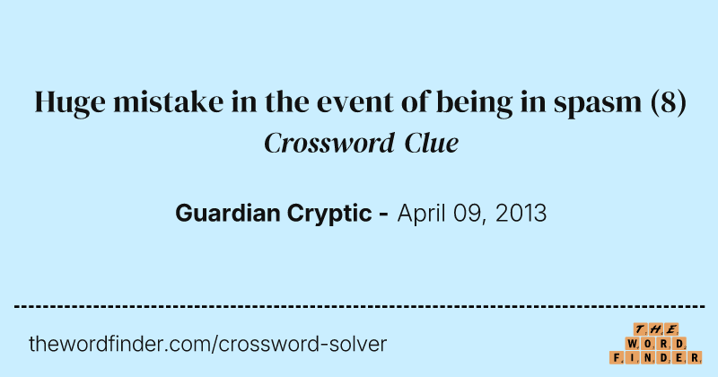 Huge mistake in the event of being in spasm crossword clue image