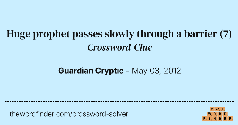 Huge prophet passes slowly through a barrier crossword clue image