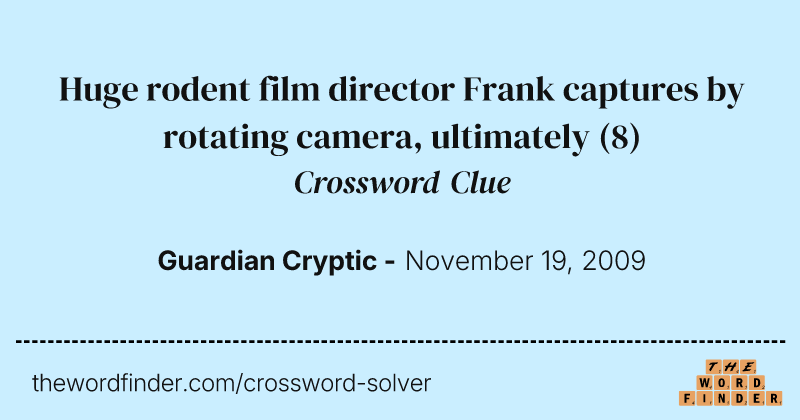 Huge rodent film director Frank captures by rotating camera, ultimately crossword clue image