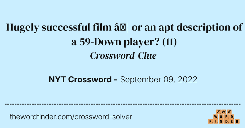 Hugely successful film … or an apt description of a 59-Down player? crossword clue image