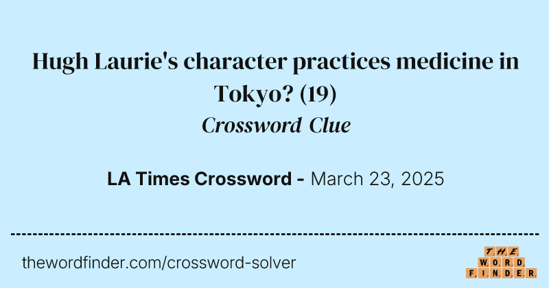 Hugh Laurie's character practices medicine in Tokyo? crossword clue image