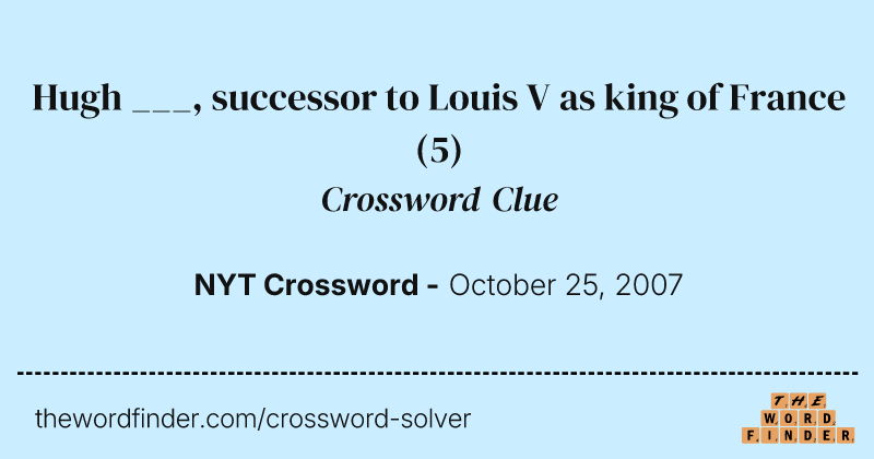 Hugh ___, successor to Louis V as king of France crossword clue image