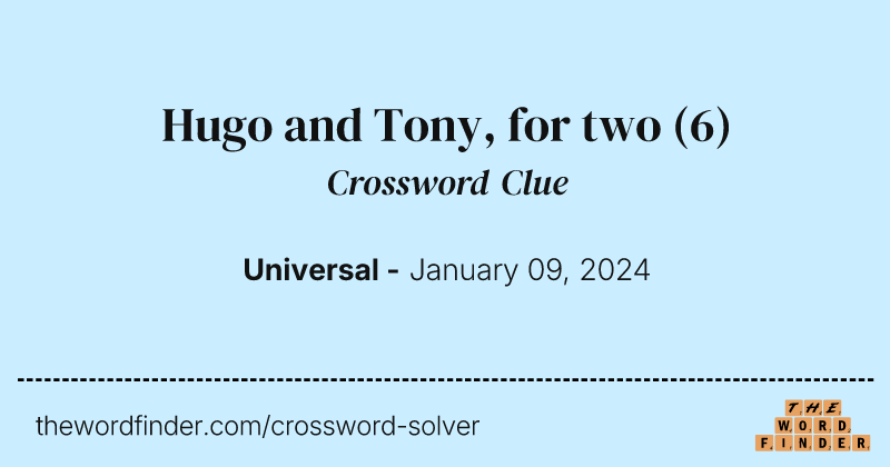 Hugo and Tony, for two crossword clue image