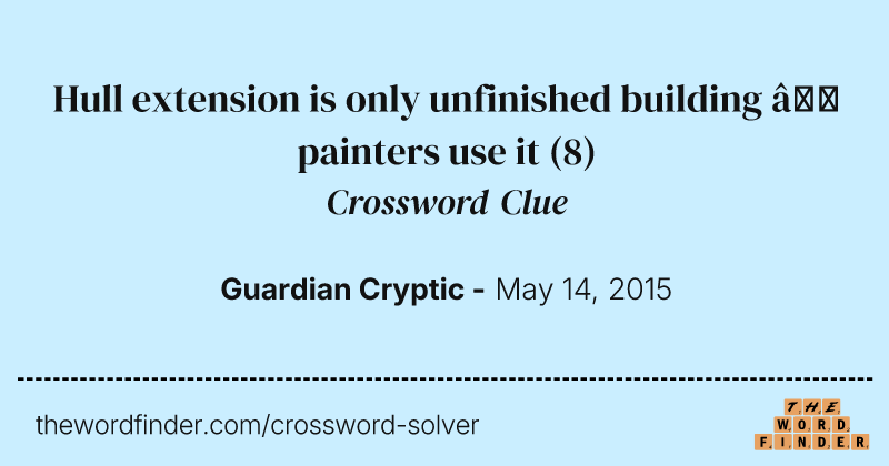 Hull extension is only unfinished building — painters use it crossword clue image