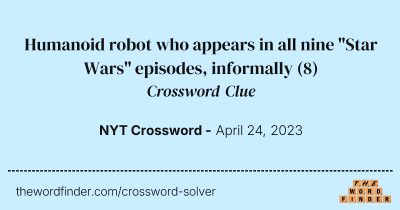 Humanoid robot who appears in all nine "Star Wars" episodes, informally crossword clue image