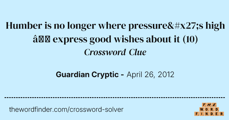 Humber is no longer where pressure's high — express good wishes about it crossword clue image