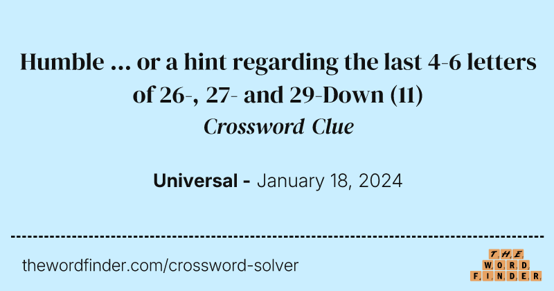 Humble ... or a hint regarding the last 4-6 letters of 26-, 27- and 29-Down crossword clue image
