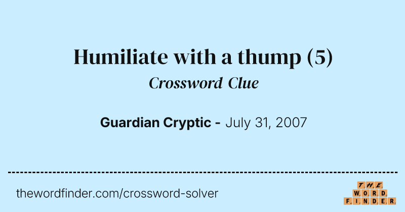 Humiliate with a thump crossword clue image