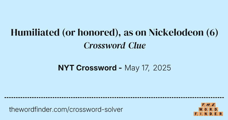 Humiliated (or honored), as on Nickelodeon crossword clue image