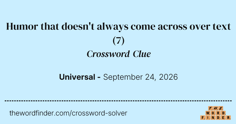Humor that doesn't always come across over text crossword clue image