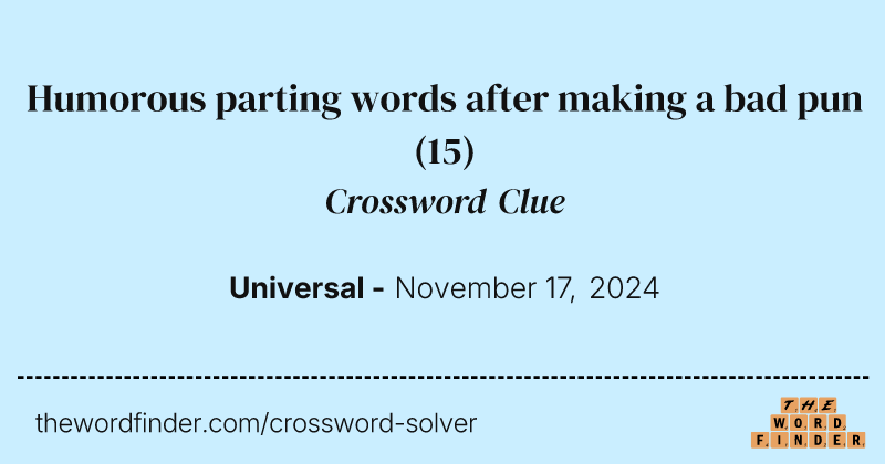 Humorous parting words after making a bad pun crossword clue image