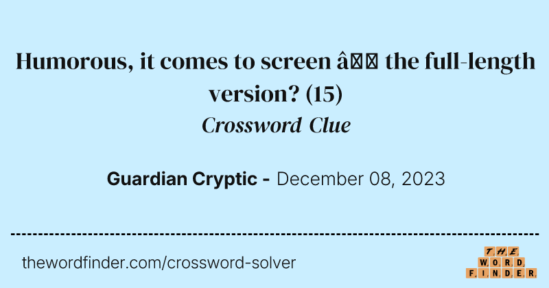 Humorous, it comes to screen – the full-length version? crossword clue image