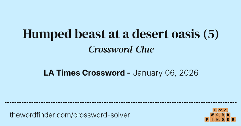 Humped beast at a desert oasis crossword clue image